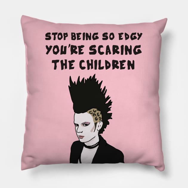 Stop Being So Edgy, You're Scaring The Children Pillow by Third Wheel Tees