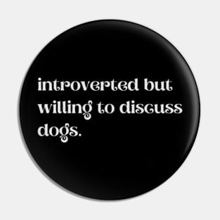 Introverted But Willing To Discuss Dogs - Funny Quotes Pin