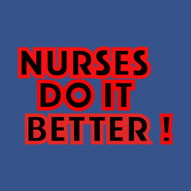 Disover Nurses Do It Better - Nurses Do It Better - T-Shirt