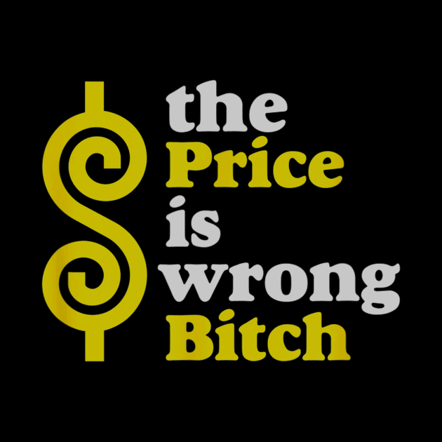 Funny The price Is wrong Bitch with humor by daylightpombo3