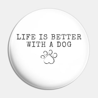 Life is Better with a Dog Pin