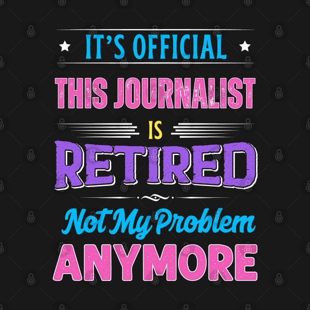 Journalist Retirement Funny Retired Not My Problem Anymore by egcreations