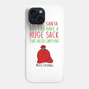 i'm not santa but i do have a huge sack Phone Case