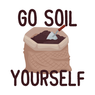 Go Soil Yourself! T-Shirt