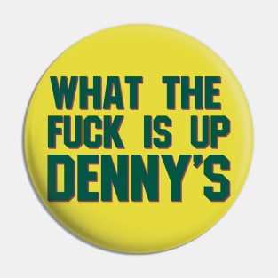 What The F*** Is Up Dennys - Hardcore Show Memorial (green) Pin