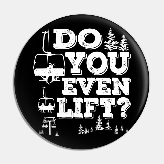 Do You Even Lift? Snow Ski Trip for Snow Skiing and Snowboarding Pin by ChattanoogaTshirt