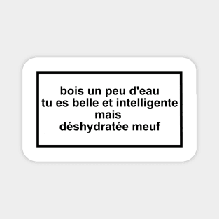 drink some water you're beautiful and smart but dehydrated girl Magnet