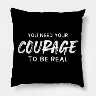 You need your Courage to be real dark-merch Pillow