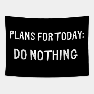 Plans for Today do nothing Tapestry