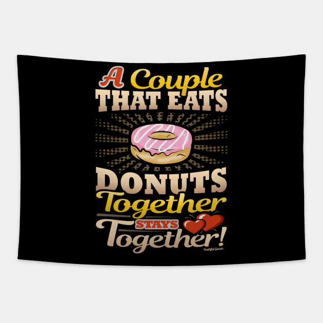 A Couple That Eats Donuts Together Stays Together Tapestry by YouthfulGeezer