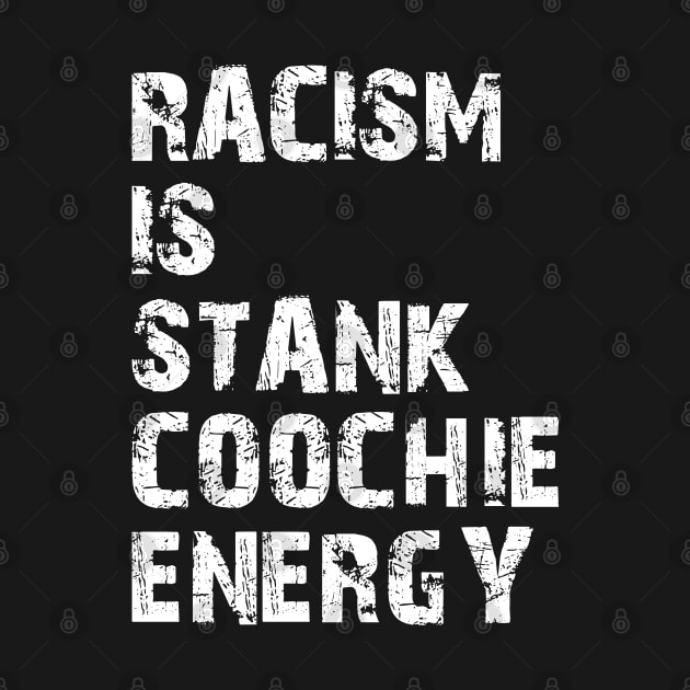 Racism is stank Coochie energy w by KC Happy Shop