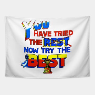 You Have Tried The Rest...Now Try The Best! Tapestry