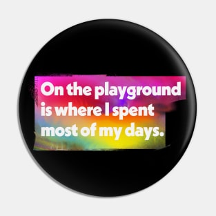 On The Playground Is Where I Spent Most Of My Days Pin