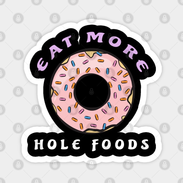 Eat More Hole Foods - Funny Donut Pun Magnet by DesignWood Atelier