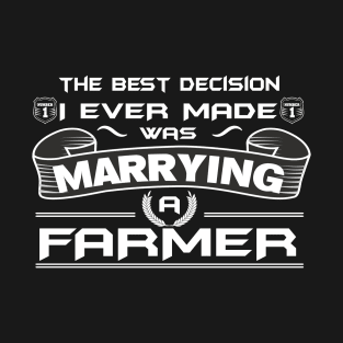 The Best Decision I Ever Made Was Marrying A FARMER T-Shirt