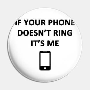 If Your Phone Doesn't Ring It's Me Pin