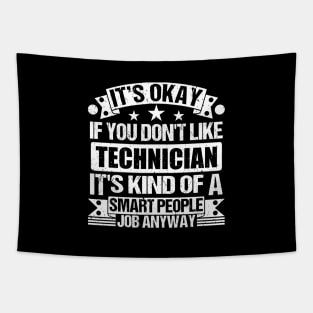 Technician lover It's Okay If You Don't Like Technician It's Kind Of A Smart People job Anyway Tapestry
