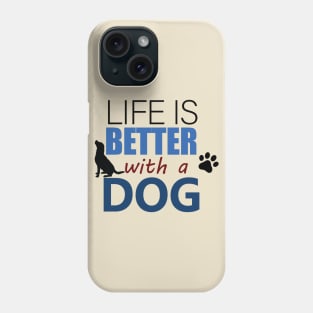 Life Is Better With A Dog - Love Dogs - Gift For Dog Lover Phone Case