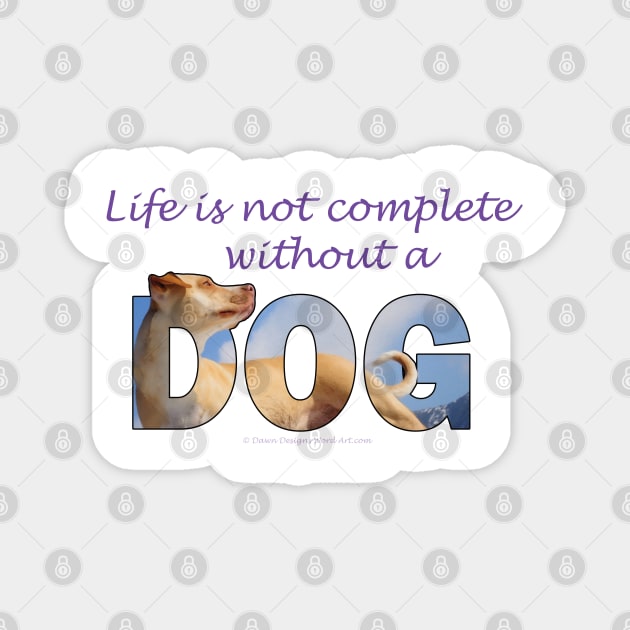 Life is not complete without a dog - labrador oil painting word art Magnet by DawnDesignsWordArt