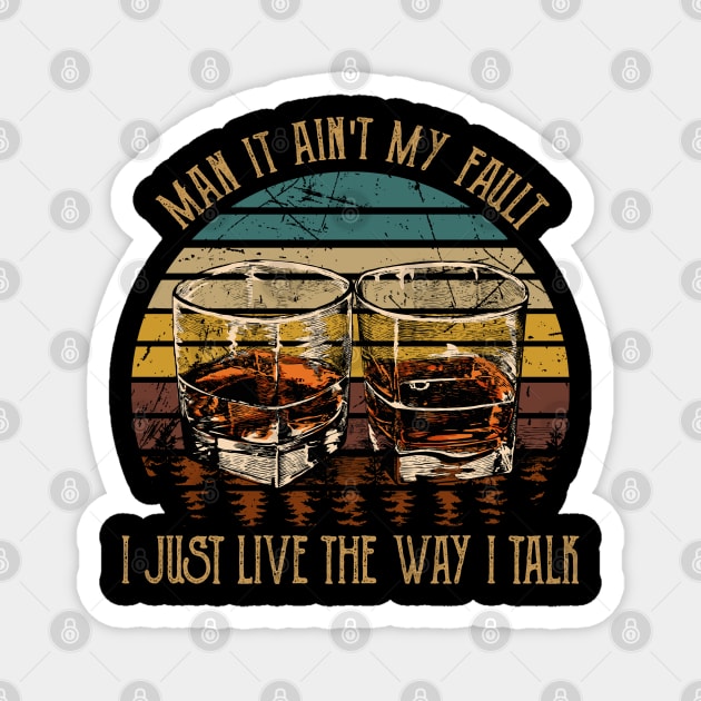 Man It Ain't My Fault I Just Live The Way I Talk Whiskey Glasses Magnet by Merle Huisman