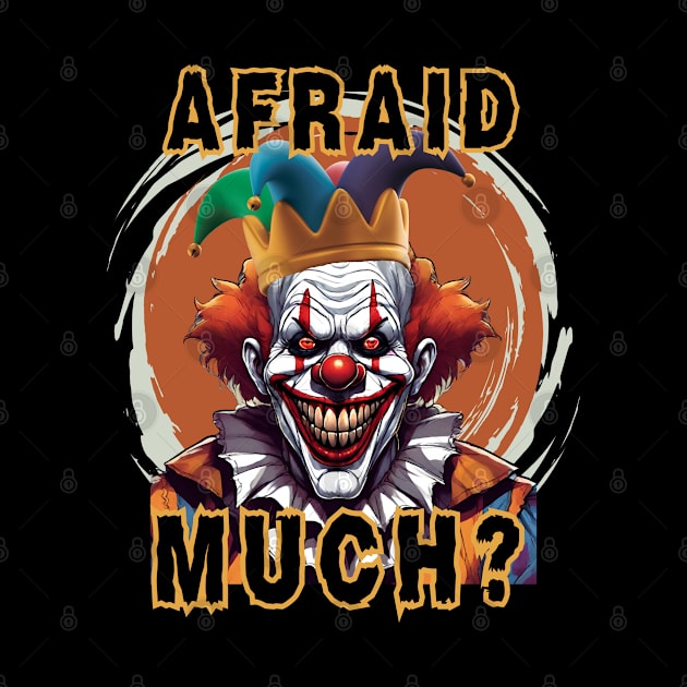 Scary Clown Says "Afraid Much?." by Gone Retrograde