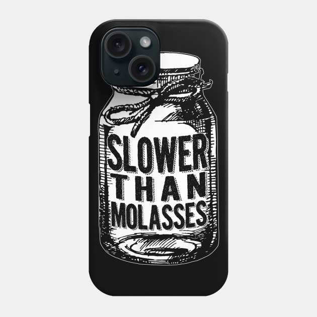 Slower Than Molasses Phone Case by fromherotozero