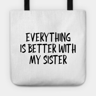 Everything Is Better With My Sister - Family Tote