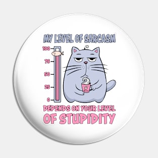 My Level Of Sarcasm Depends On Your Level Of Stupidity Pin