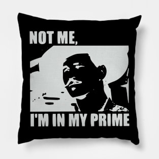 I'm In My Prime - I AM In My Prime - Not Me, I'm In My Prime - Not Me, I Am in My Prime Pillow