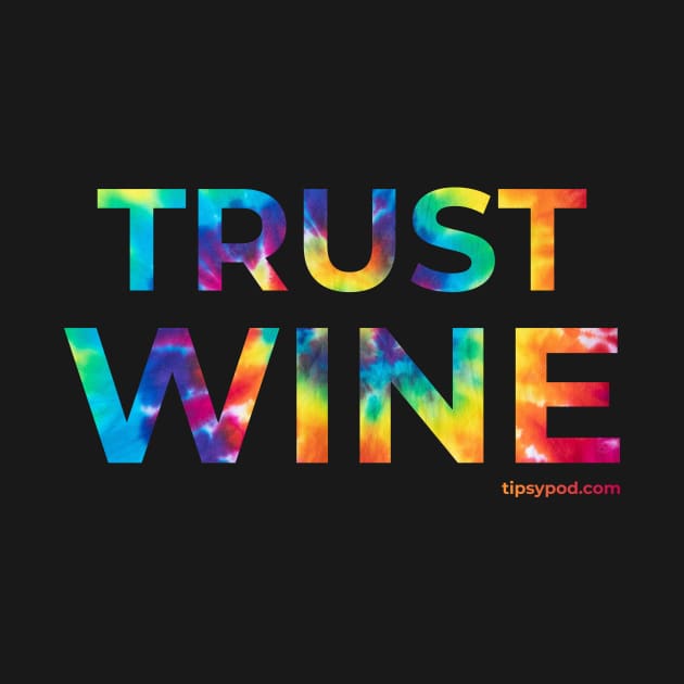 Trust Wine - Tie Dye by Tipsy Pod