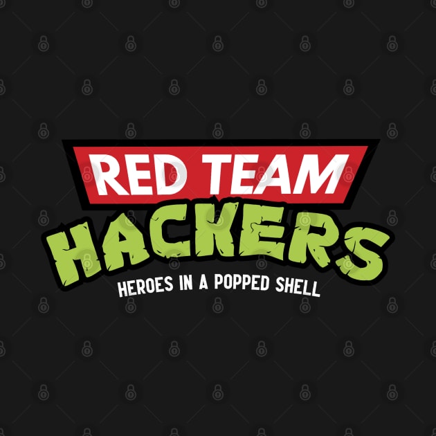 Red Team Hackers: Heroes in a Popped Shell by stark4n6