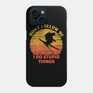 Dont follow me I do stupid things..skiing lovers gift Phone Case