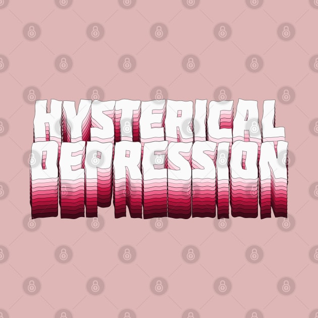 Hysterical Depression - Typographic Slogan Design by DankFutura