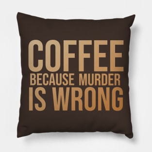 Coffee Because Murder Is Wrong Pillow