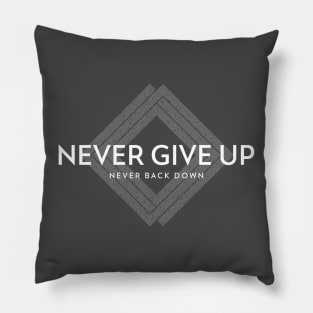 Never Give Up, Never Back Down Pillow