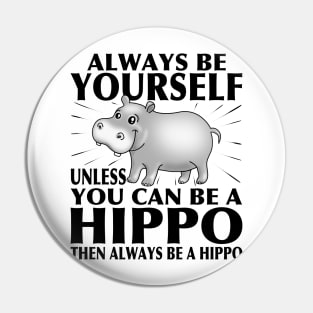 Funny Hippo T-Shirt Animal Lover Tee Always Be Yourself Pin