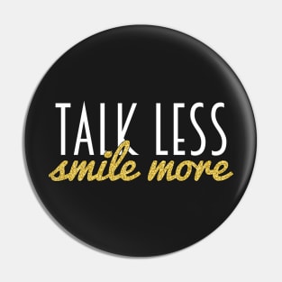 Talk Less, Smile More Pin