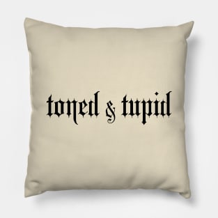 toned & tupid Pillow