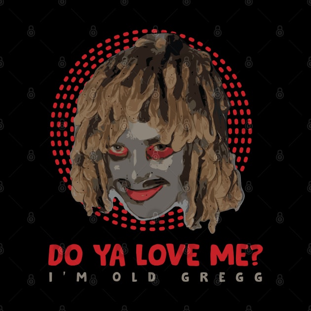 Do Ya Love Me? I'm Old Gregg by Trendsdk