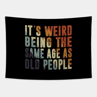 It's Weird Being The Same Age As Old People Retro Sarcastic Tapestry