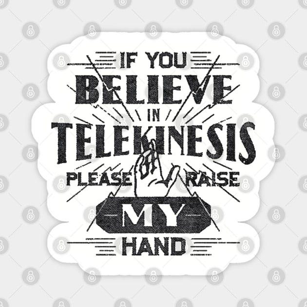 If You Believe in Telekinesis Raise My Hand Magnet by GeekGiftGallery