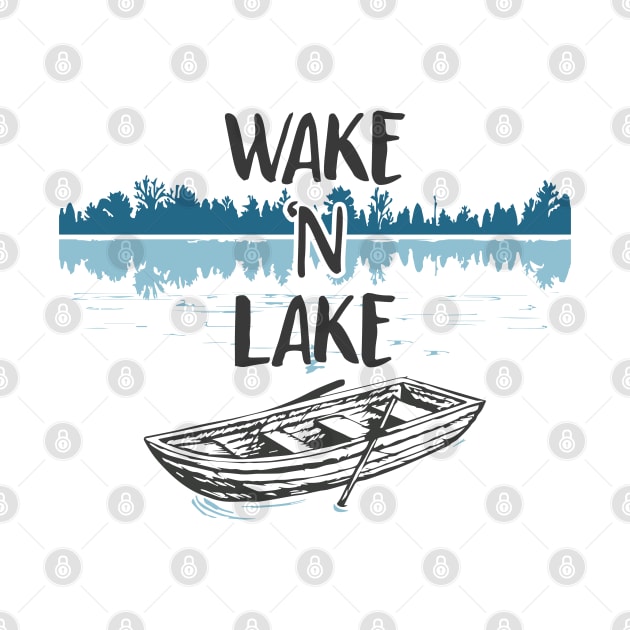 Wake N Lake - lake lover - lake life by Be Cute 