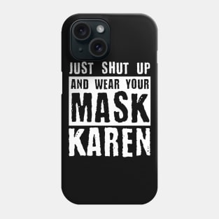 Just Shut Up And Wear Your Mask Karen Phone Case