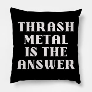 THRASH METAL is the answer Pillow