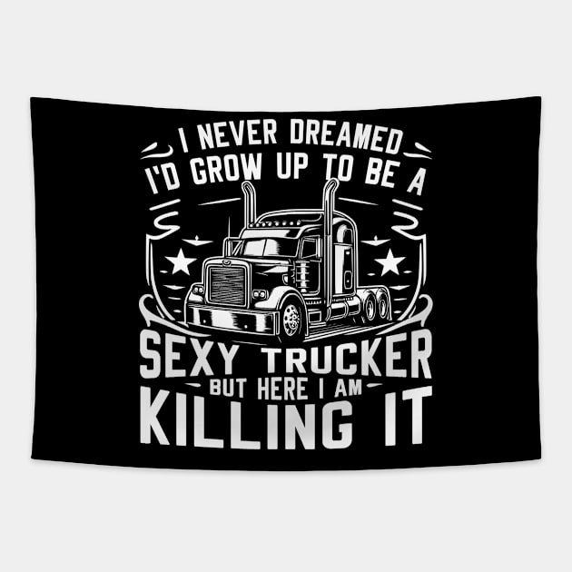 I never dreamed I'd grow up to be a sexy trucker, but here I am, killing it Tapestry by Styloutfit