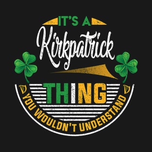 It's A Kirkpatrick Thing You Wouldn't Understand T-Shirt