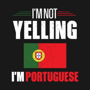 I'm Not Yelling I'm Portuguese T-Shirt