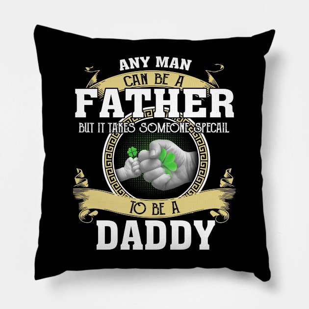 Any Man Can Be A Father But It Takes Someone Special To Be A Daddy Pillow by Jenna Lyannion