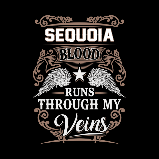 Sequoia Name T Shirt - Sequoia Blood Runs Through My Veins Gift Item by Gnulia