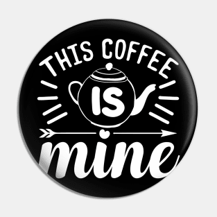 This Coffee Is Mine Coffee Lover Pin